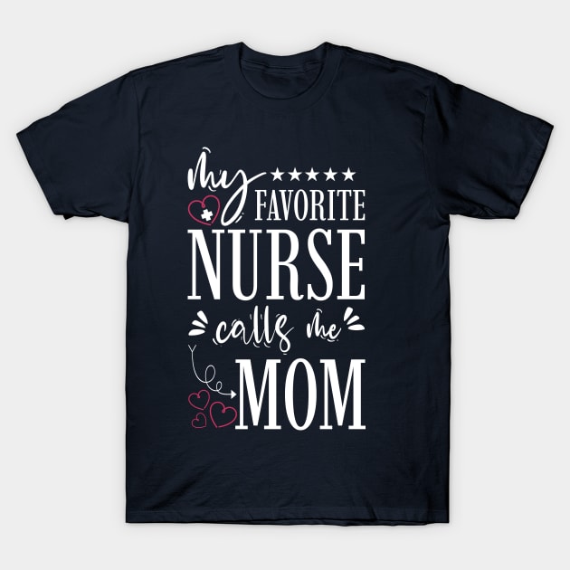 My Favorite Nurse Calls Me Mom T-Shirt by Tesszero